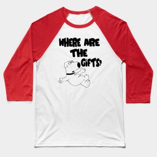 Where are the gifts? Baseball T-Shirt